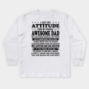 I Get My Attitude From My Freaking Awesome Dad Kids Long Sleeve T-Shirt